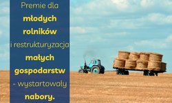 Premie dla młodych rolników i restrukturyzacja małych gospodarstw – wystartowały nabory